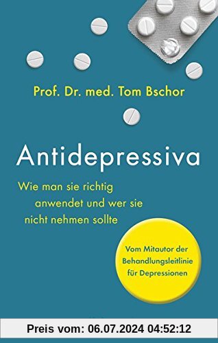 Antidepressiva: Wie man sie richtig anwendet und wer sie nicht nehmen sollte - Vom Mitautor der Behandlungsleitlinie für Depressionen