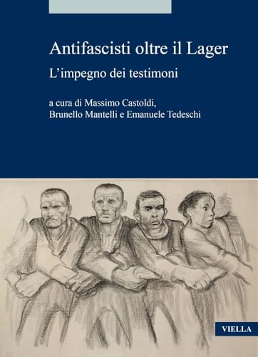 Antifascisti Oltre Il Lager: L'impegno Dei Testimoni (Alia, 21) von Viella