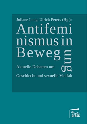 Antifeminismus in Bewegung: Aktuelle Debatten um Geschlecht und sexuelle Vielfalt (Substanz) von Books on Demand