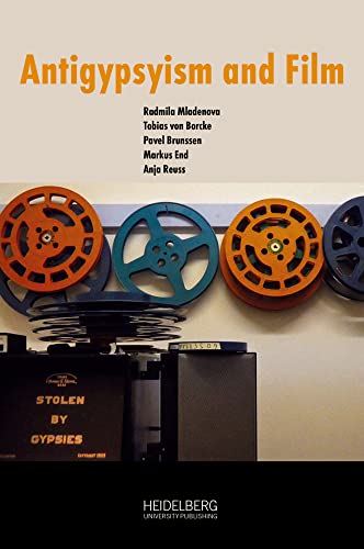 Antigypsyism and Film / Antiziganismus und Film Antigypsyism and Film / Antiziganismus und Film von Heidelberg University Publishing