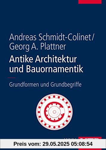 Antike Architektur und Bauornamentik: Grundformen und Grundbegriffe