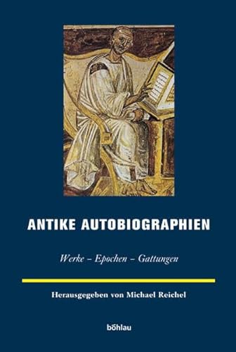 Antike Autobiographien. Werke - Epochen - Gattungen (Europäische Geschichtsdarstellungen, Band 5)