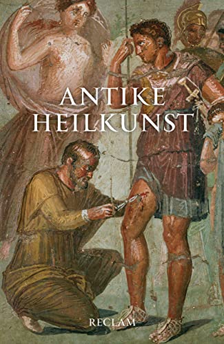 Antike Heilkunst. Ausgewählte Texte aus den medizinischen Schriften der Griechen und Römer: medizinische Texte; Medizinstudium – 14249 (Reclams Universal-Bibliothek) von Reclam Philipp Jun.