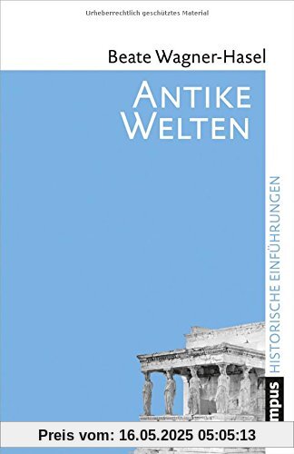 Antike Welten: Kultur und Geschichte (Historische Einführungen)