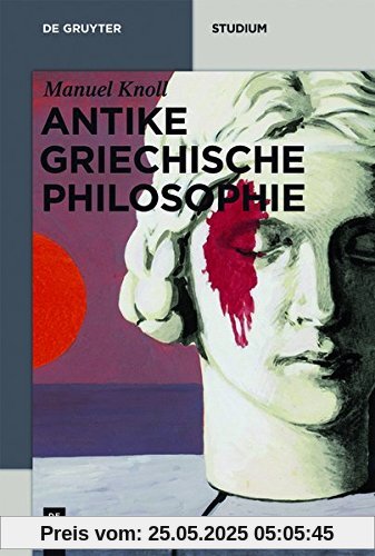 Antike griechische Philosophie (De Gruyter Studium)