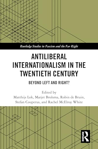 Antiliberal Internationalism in the Twentieth Century: Beyond Left and Right? (Routledge Studies in Fascism and the Far Right) von Routledge