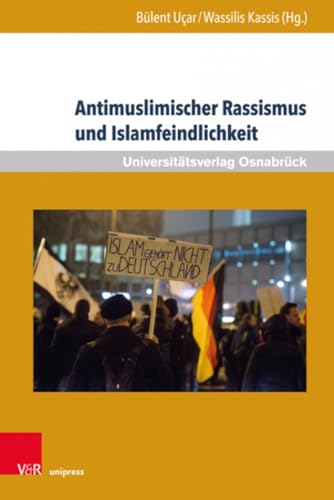 Antimuslimischer Rassismus und Islamfeindlichkeit (Veröffentlichungen des Zentrums für Interkulturelle Islamstudien der Universität Osnabrück, Band 7) von V&R unipress