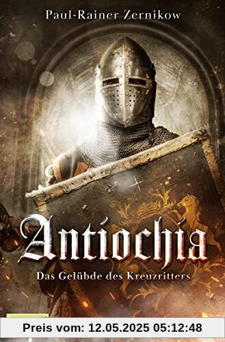 Antiochia: Das Gelübde des Kreuzritters Antiochia: Das Gelübde des Kreuzritters