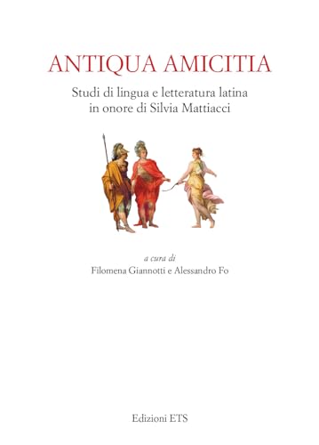 Antiqua amicitia. Studi di lingua e letteratura latina in onore di Silvia Mattiacci von Edizioni ETS