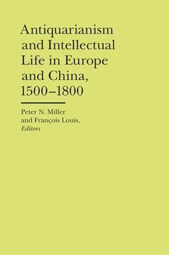 Antiquarianism and Intellectual Life in Europe and China, 1500-1800 (The Bard Graduate Center Cultural Histories of the Material World) von University of Michigan Press