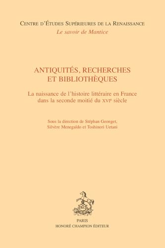 Antiquités, recherches et bibliothèques. La naissance de l'histoire littéraire en France dans la seconde moitié du XVIe siècle von Champion