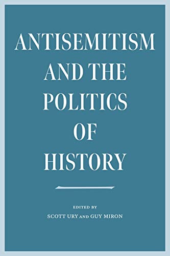 Antisemitism and the Politics of History (Tauber Institute Series for the Study of European Jewry: Sarnat Library) von Brandeis University Press