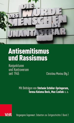 Antisemitismus und Rassismus: Konjunkturen und Kontroversen seit 1945 (Vergangene Gegenwart: Debatten zur Zeitgeschichte)