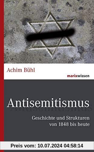 Antisemitismus: Geschichte und Strukturen von 1848 bis heute (marixwissen)
