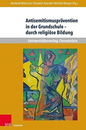 Antisemitismusprävention in der Grundschule – durch religiöse Bildung: Erinnerungskultur als friedenspädagogischer Weg (Werte-Bildung interdisziplinär) von V&R unipress