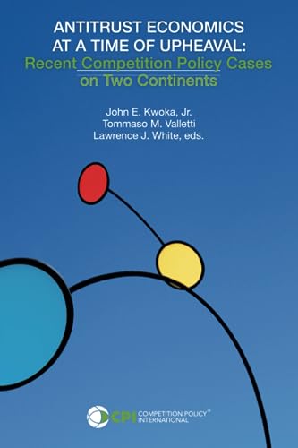 ANTITRUST ECONOMICS AT A TIME OF UPHEAVAL: Recent Competition Policy Cases on Two Continents von Competition Policy International