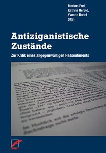 Antiziganistische Zustände: Zur Kritik eines allgegenwärtigen Ressentiments Antiziganistische Zustände: Zur Kritik eines allgegenwärtigen Ressentiments
