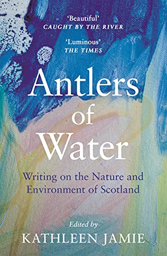 Antlers of Water: Writing on the Nature and Environment of Scotland