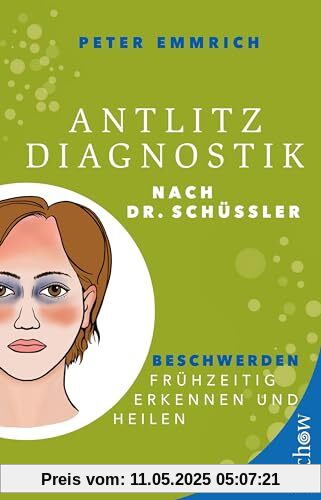 Antlitzdiagnostik nach Dr. Schüssler: Beschwerden frühzeitig erkennen und heilen