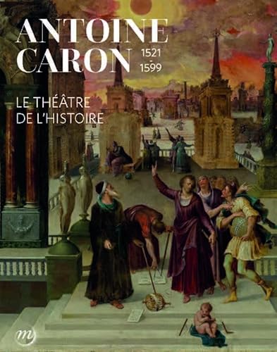Antoine Caron. le théâtre de l'Histoire Antoine Caron. le théâtre de l'Histoire von RMN