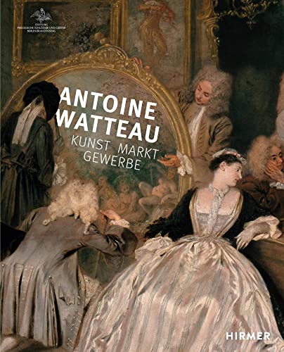Antoine Watteau: Kunst – Markt – Gewerbe von Hirmer Verlag GmbH