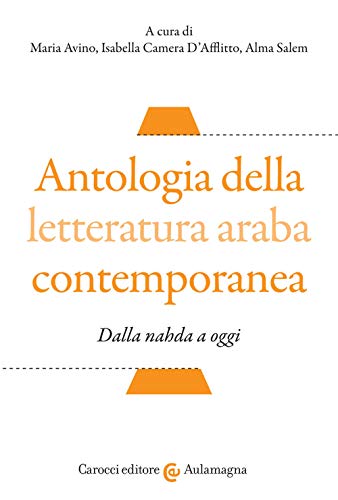 Antologia della letteratura araba contemporanea. Dalla «nahada» a oggi. Testo arabo a fronte. Ediz. critica (Aulamagna, Band 87) von AULAMAGNA