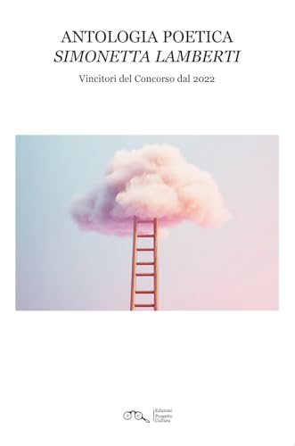 Antologia poetica "Simonetta Lamberti". Vincitori del Concorso dal 2022 von Progetto Cultura