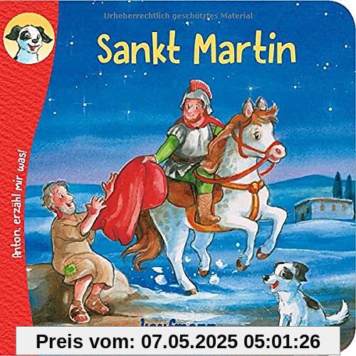 Anton, erzähl mir was! Sankt Martin (Anton, erzähl mir was! - zum Vorlesen und Mitnehmen: Die Heftreihe Religion für Kinder ab 2 Jahren)