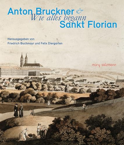 Anton Bruckner & Sankt Florian: Wie alles begann von Muery Salzmann