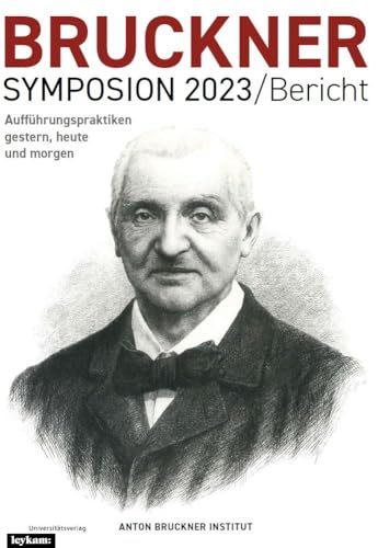 Anton Bruckner: Aufführungspraktiken gestern, heute und morgen Anton Bruckner: Aufführungspraktiken gestern, heute und morgen von Leykam