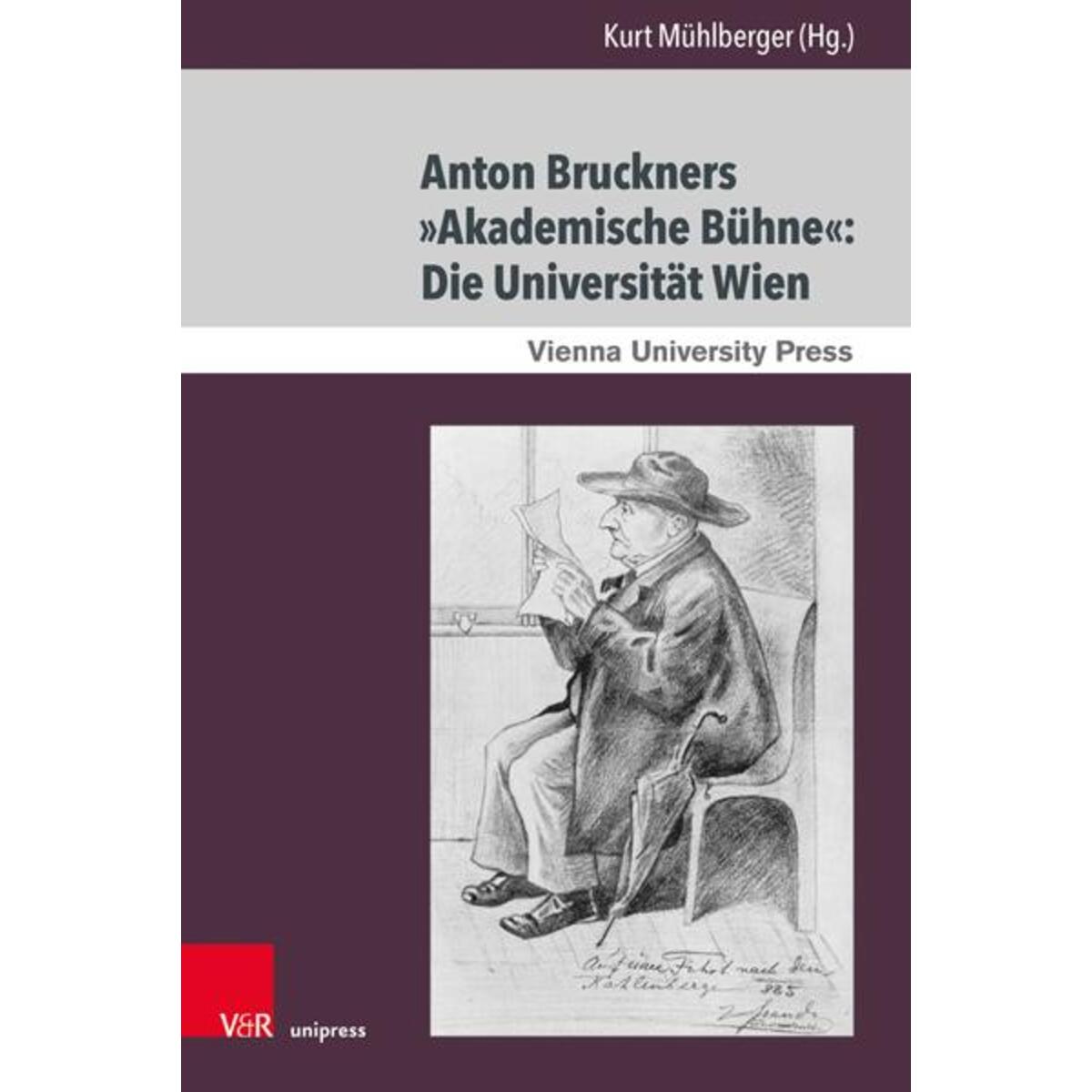Anton Bruckners »Akademische Bühne«: Die Universität Wien von V & R Unipress GmbH
