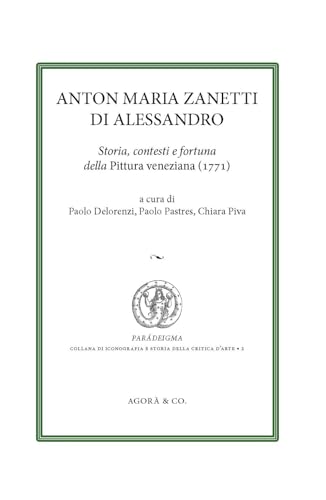 Anton Maria Zanetti di Alessandro. Storia, contesti e fortuna della Pittura veneziana (1771) (Paradeigma) von Agorà & Co. (Lugano)