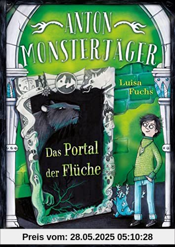 Anton Monsterjäger - Das Portal der Flüche: Band 2 der Kinderbuchreihe ab 9 Jahren mit Gruselfaktor Anton Monsterjäger - Das Portal der Flüche: Band 2 der Kinderbuchreihe ab 9 Jahren mit Gruselfaktor