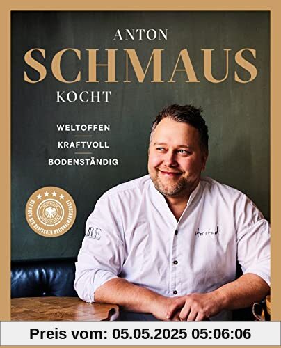 Anton Schmaus kocht: Weltoffen - Kraftvoll - Bodenständig Anton Schmaus kocht: Weltoffen - Kraftvoll - Bodenständig