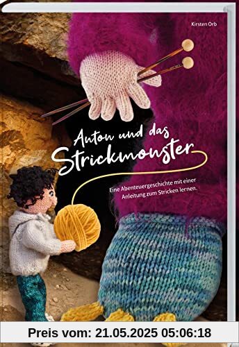 Anton und das Strickmonster: Eine Abenteuergeschichte mit einer Anleitung zum Strickenlernen. Kuscheltiere selbst machen – leichte Strickmuster für Kinder und Anfänger:innen Anton und das Strickmonster: Eine Abenteuergeschichte mit einer Anleitung zum Strickenlernen. Kuscheltiere selbst machen – leichte Strickmuster für Kinder und Anfänger:innen