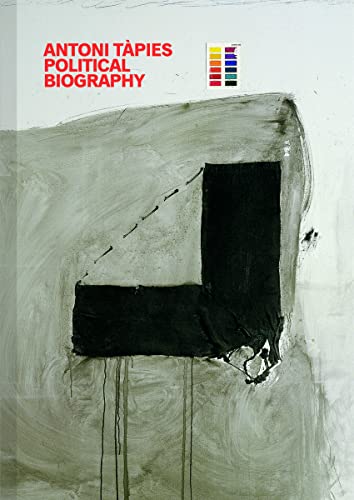 Antoni Tàpies. Political Biography: Ausst. Kat. FUNDACIÓ ANTONI TÀPIES, Barcelona von KÖNIG, WALTHER