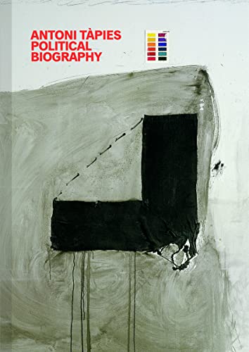 Antoni Tàpies. Political Biography: Ausst. Kat. FUNDACIÓ ANTONI TÀPIES, Barcelona