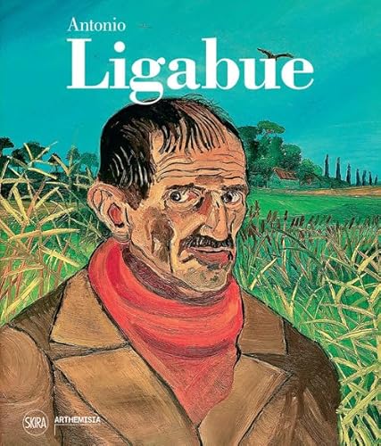 Antonio Ligabue. Ediz. illustrata (Arte contemporanea) von Skira