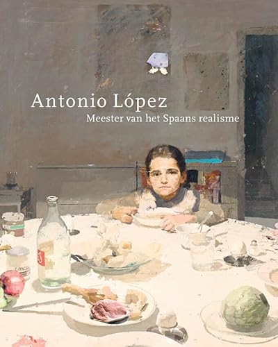 Antonio López: meester van het Spaans realisme Antonio López: meester van het Spaans realisme von Uitgeverij Waanders & De Kunst