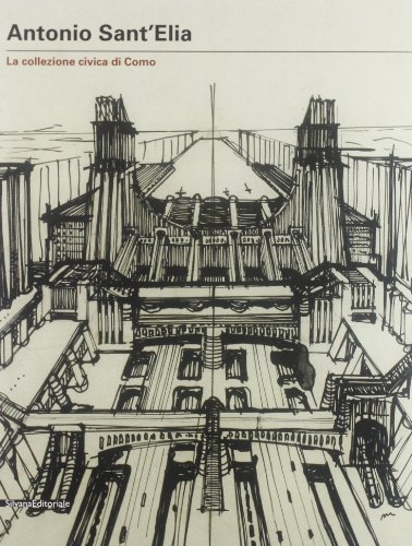Antonio Sant'Elia. I disegni delle collezioni civiche di Como von Silvana