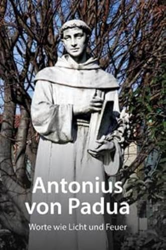 Antonius von Padua: Worte wie Licht und Feuer