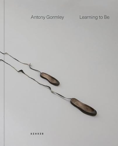 Antony Gormley: Learning to be von KEHRER Verlag