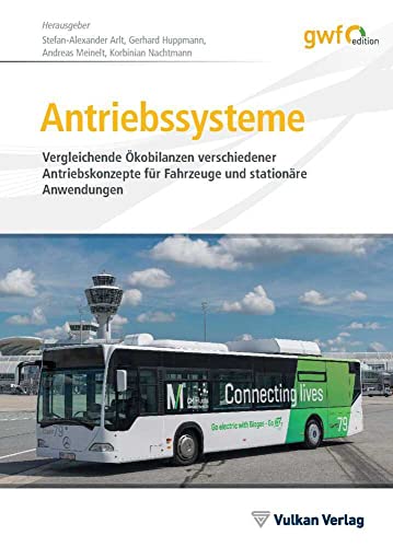 Antriebssysteme: Vergleichende Ökobilanzen verschiedener Antriebskonzepte für Fahrzeuge und stationäre Anwendungen (Edition gwf Gas + Energie) von Vulkan Verlag GmbH