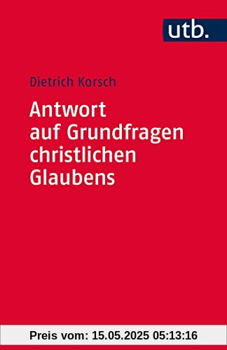 Antwort auf Grundfragen christlichen Glaubens: Dogmatik als integrative Disziplin