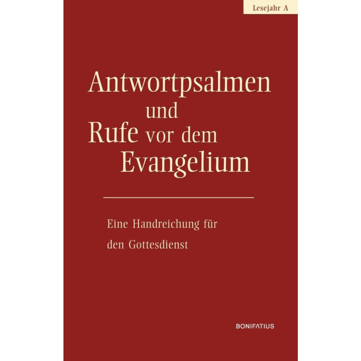 Antwortpsalmen und Rufe vor dem Evangelium, Lesejahr A Antwortpsalmen und Rufe vor dem Evangelium, Lesejahr A von Bonifatius Druckerei