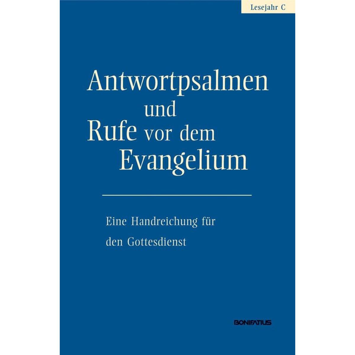 Antwortpsalmen und Rufe vor dem Evangelium - Lesejahr C Antwortpsalmen und Rufe vor dem Evangelium - Lesejahr C von Bonifatius Verlag