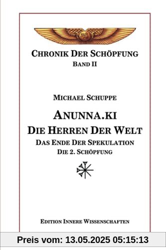 Anunna.ki die Herren der Welt: Das Ende der Spekulation - Die 2. Schöpfung (Chronik der Schöpfung, Band 2)