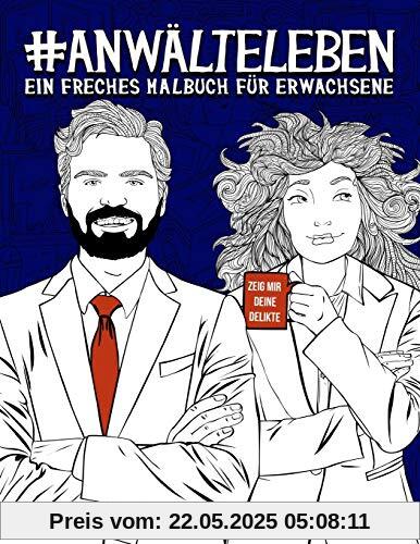 Anwälteleben: Ein freches Malbuch für Erwachsene: Ein Anti-Stress-Buch zur Entspannung und Stressabbau für Anwälte und Anwältinnen, für Jurastudenten und Jurastudentinnen Anwälteleben: Ein freches Malbuch für Erwachsene: Ein Anti-Stress-Buch zur Entspannung und Stressabbau für Anwälte und Anwältinnen, für Jurastudenten und Jurastudentinnen