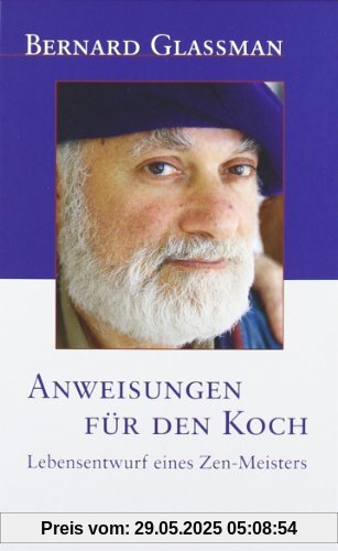 Anweisungen für den Koch: Lebensentwurf eines Zen-Meisters Anweisungen für den Koch: Lebensentwurf eines Zen-Meisters