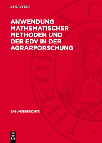 Anwendung mathematischer Methoden und der EDV in der Agrarforschung: Auswahl von Vorträgen vor der Sektion Mathematische Methoden und ... aus dem Jahre 1973 (Tagungsberichte) Anwendung mathematischer Methoden und der EDV in der Agrarforschung: Auswahl von Vorträgen vor der Sektion Mathematische Methoden und ... aus dem Jahre 1973 (Tagungsberichte) von De Gruyter